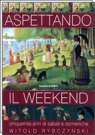 Aspettando il weekend. Cinquemila anni di sabati e domeniche