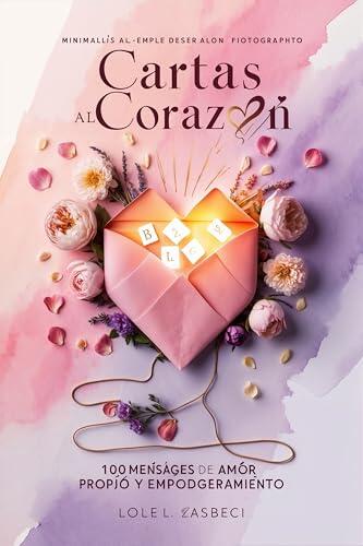 Cartas al Corazón: 100 Mensajes de Amor Propio y Empoderamiento