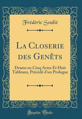 La Closerie des Genêts: Drame en Cinq Actes Et Huit Tableaux, Précédé d'un Prologue