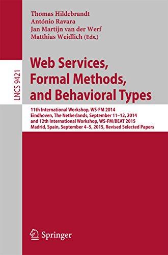 Web Services, Formal Methods, and Behavioral Types: 11th International Workshop, WS-FM 2014, Eindhoven, The Netherlands, September 11-12, 2014, and 12th ... Notes in Computer Science Book 9421)