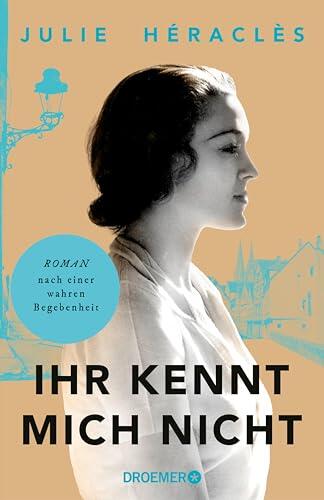 Ihr kennt mich nicht: Roman nach einer wahren Begebenheit | Historischer Roman über das widersprüchliche Leben der Frau, die als "Geschorene von Chartres" weltberühmt wurde