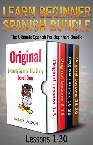 Learn Beginner Spanish Bundle: The Ultimate Spanish for Beginners Bundle: Lessons 1 to 30: From the Original Learning Spanish like Crazy Level 1