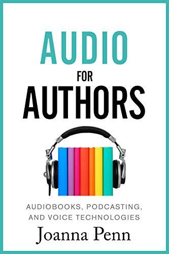 Audio for Authors: Audiobooks, Podcasting, and Voice Technologies