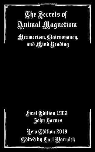 The Secrets of Animal Magnetism: Mesmerism, Clairvoyancy, and Mind Reading