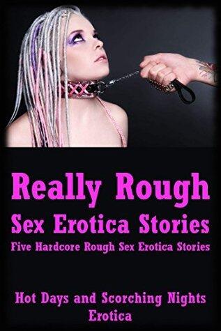 Really Rough Sex Erotica Stories: Five Hardcore Rough Sex Erotica Stories
