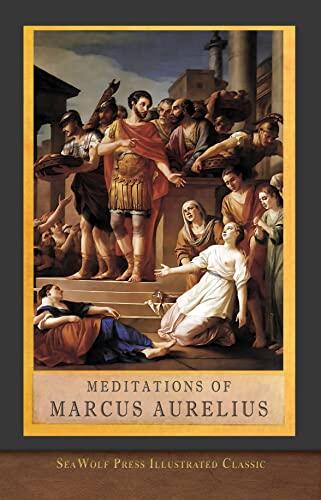 Meditations of Marcus Aurelius: The Complete Unabridged Illustrated Edition