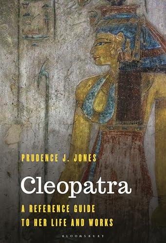 Cleopatra: A Reference Guide to Her Life and Works