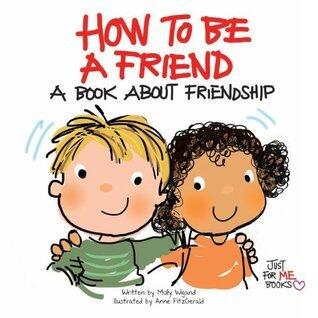 How To Be A Friend: A Book About Friendship ... Just for Me!