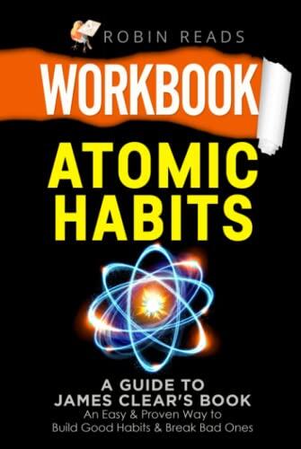 Workbook: Atomic Habits - A Guide to James Clear's Book