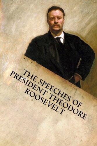 The Speeches of President Theodore Roosevelt