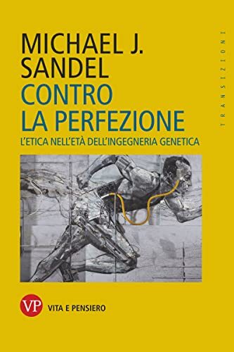 Contro la perfezione: L'etica nell'età dell'ingegneria genetica (Transizioni)
