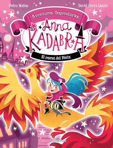 Anna Kadabra. Aventures llegendàries 4. El rescat del fènix