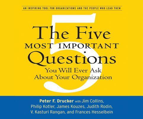 The Five Most Important Questions: You Will Ever Ask About Your Organization