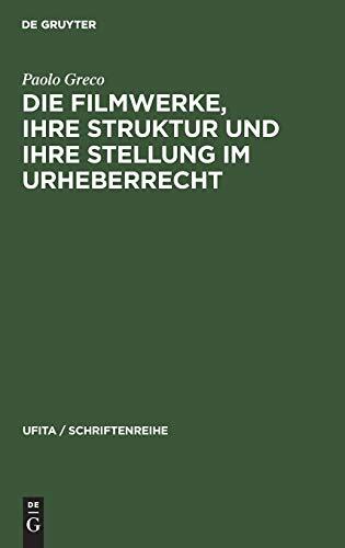Die Filmwerke, ihre Struktur und ihre Stellung im Urheberrecht: Eine rechtsvergleichende Studie (UFITA / Schriftenreihe, 10)
