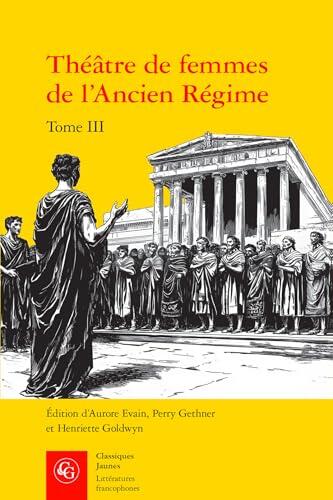 Theatre de Femmes de l'Ancien Regime: Xviie-Xviiie Siecles (Litteratures Francophones, 803)