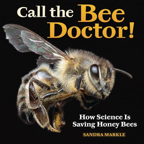 Call the Bee Doctor!: How Science Is Saving Honey Bees