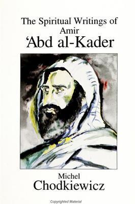 The Spiritual Writings of Amir Abd Al-Kader
