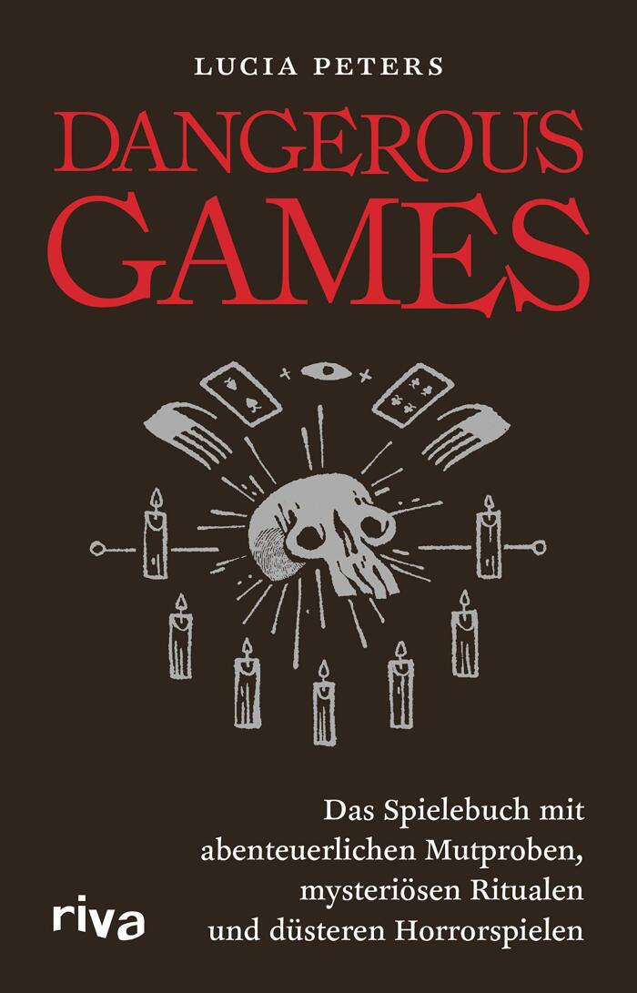 Dangerous Games: Das Spielebuch mit Abenteuerlichen Mutproben, Mysteriösen Ritualen und Düsteren Horrorspielen