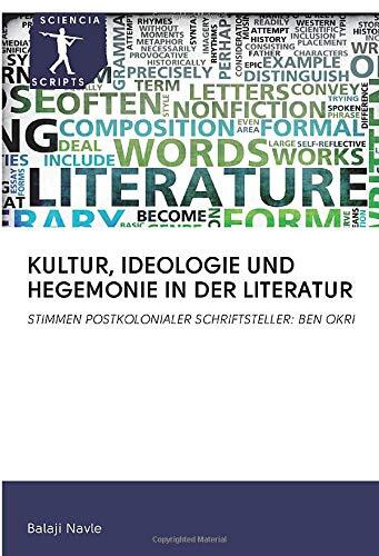 KULTUR, IDEOLOGIE UND HEGEMONIE IN DER LITERATUR: STIMMEN POSTKOLONIALER SCHRIFTSTELLER: BEN OKRI