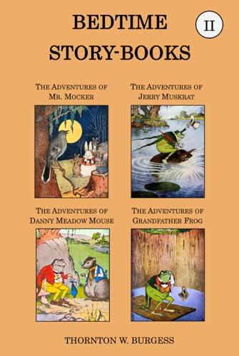Thornton W. Burgess Collection - The Bedtime Story-books, Vol II: The Adventures of Mr. Mocker, the Adventures of Jerry Muskrat, the Adventures of ... Mouse, & the Adventures of Grandfather Frog
