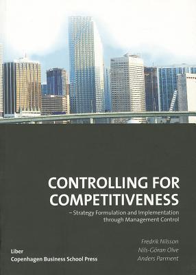 Controlling for Competitiveness: Strategy Formulation and Implementation through Management Control