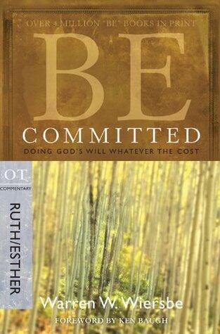 Be Committed (Ruth & Esther): Doing God's Will Whatever the Cost