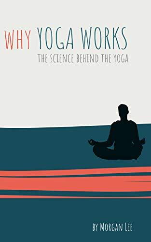 Why Yoga Works: The Science Behind the Yoga