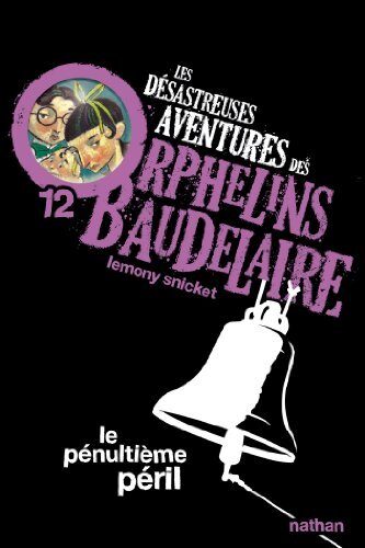 Le pénultième péril: Les désastreuses aventures des Orphelins Baudelaire, Tome 11 (POCHES NATHAN t. 12)