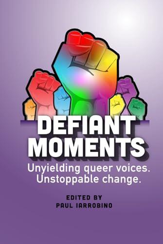 Defiant Moments: Unyielding queer voices. Unstoppable change.