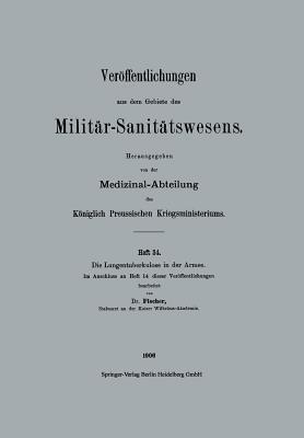 Die Lungentuberkulose in der Armee (Veröffentlichungen aus dem Gebiete des Militär-Sanitätswesens)