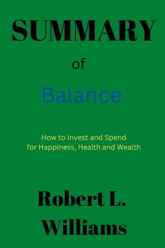 Summary Of Balance: How to Invest and Spend for Happiness, Health and Wealth By Andrew Hallam