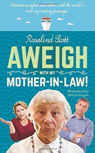 Aweigh With My Mother-in-Law!: Adventures Afloat and Ashore With the World's Most Infuriating Passenger