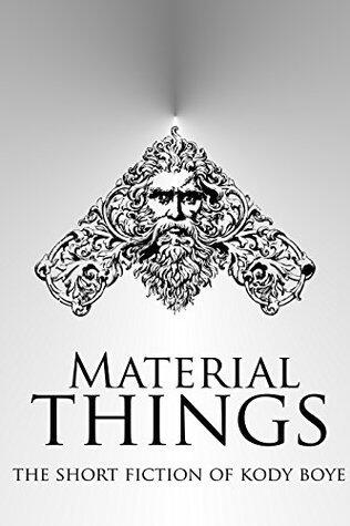 Material Things: The Fiction of Kody Boye