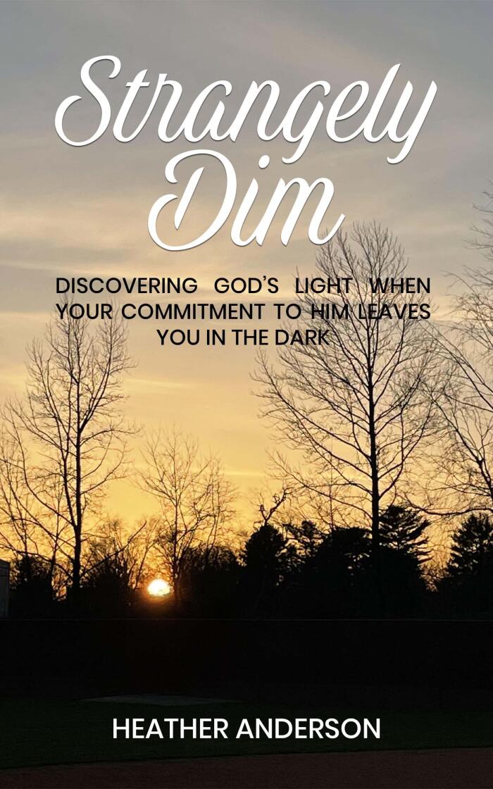 STRANGELY DIM: Discovering God's Light When Your Commitment to Him Leaves You in the Dark