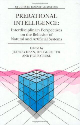Prerational Intelligence : Adaptive Behavior and Intelligent Systems Without Symbols and Logic