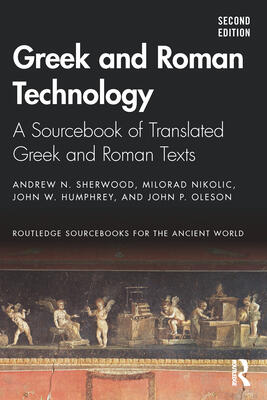 Greek and Roman Technology: A Sourcebook Annotated Translations of Greek and Latin Texts and Documents