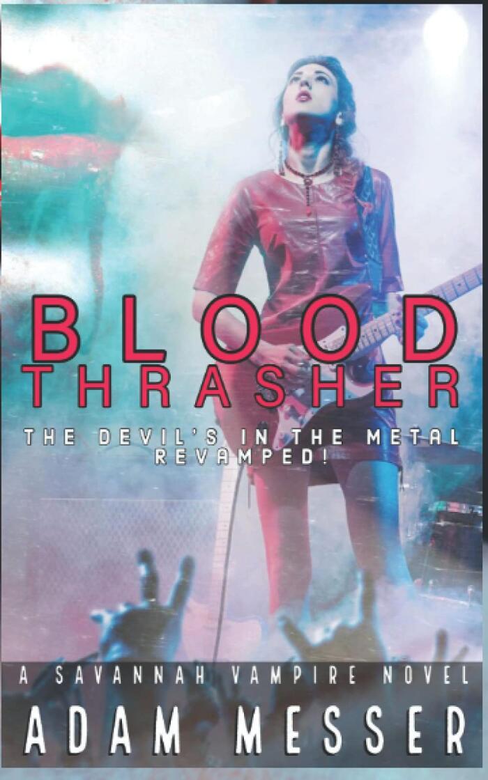 Blood Thrasher : The Devil's in the Metal Revamped!: The Savannah Vampire Novel Series Book I : The Devil's in the Metal Director's Cut