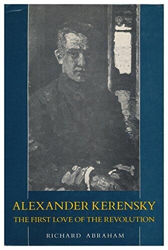 Alexander Kerensky : the First Love of the Revolution
