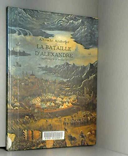 La Bataille DAlexandre / Albrecht Altdorfer; Textes De Bernard Barokas