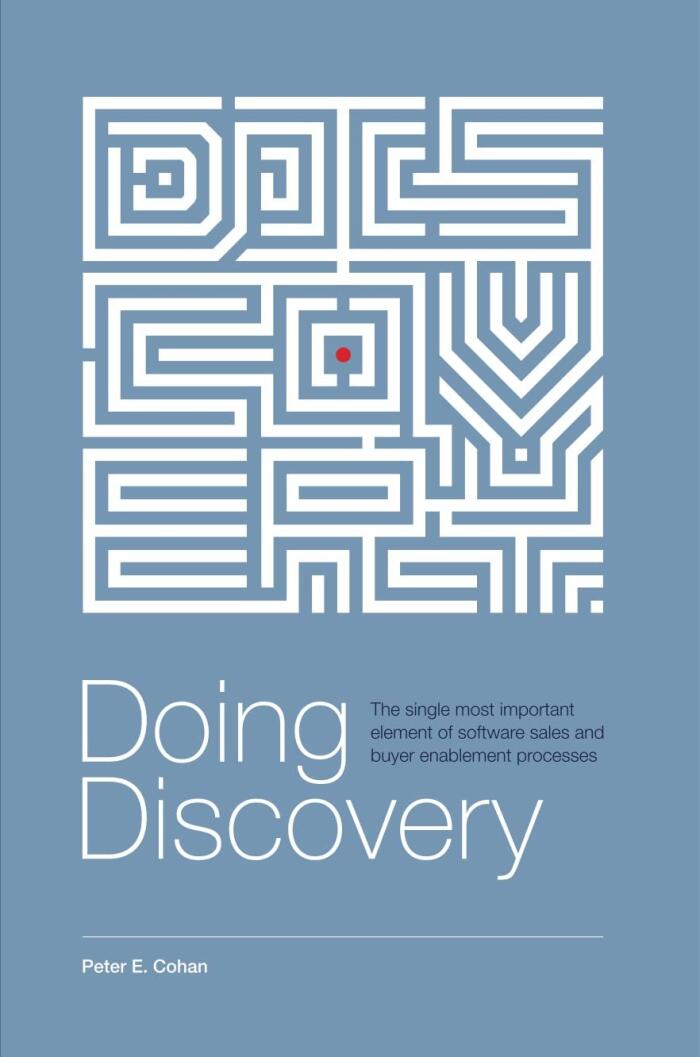 Doing Discovery: The Single Most Important Element of Software Sales and Buyer Enablement Processes