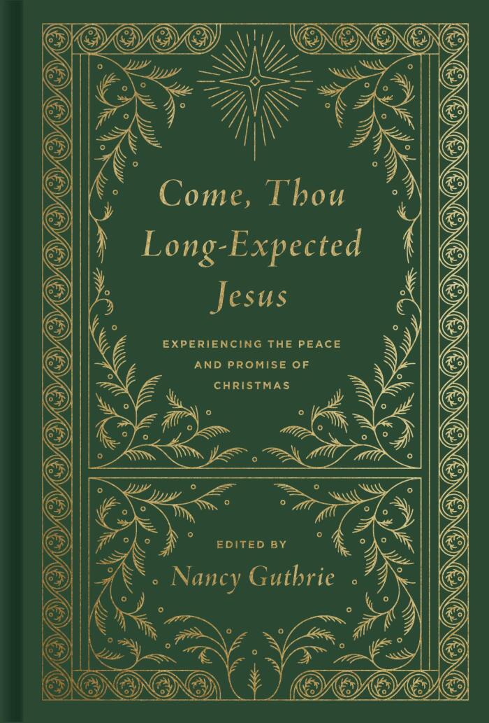 Come, Thou Long-Expected Jesus: Experiencing the Peace and Promise of Christmas