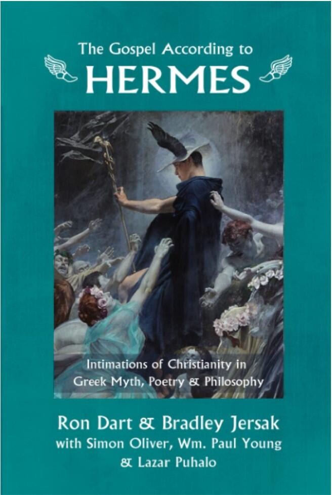 The Gospel According to Hermes: Intimations of Christianity in Greek Myth, Poetry, and Philosophy