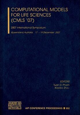 Computational Models for Life Sciences (CMLS '07) (2007 International Symposium on Computational Models of Life Sciences)