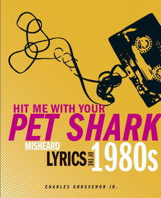 Hit Me With Your Pet Shark: Misheard Lyrics of the 1980s