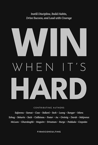 Win When It’s Hard: Instill Discipline, Build Habits, Drive Success, and Lead with Courage