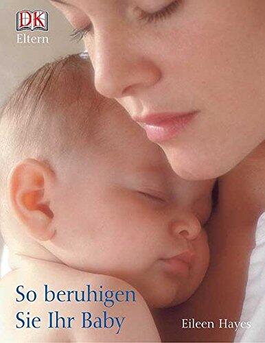 So beruhigen Sie Ihr Baby