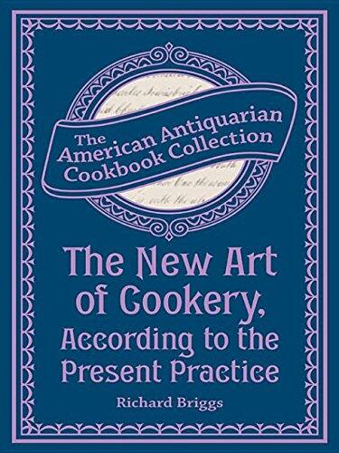 The New Art of Cookery, According to the Present Practice: Being a Complete Guide to All Housekeepers on a Plan Entirely New Consisting of Thirty Eight Chapters