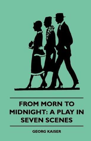 From Morn to Midnight: A Play in Seven Scenes