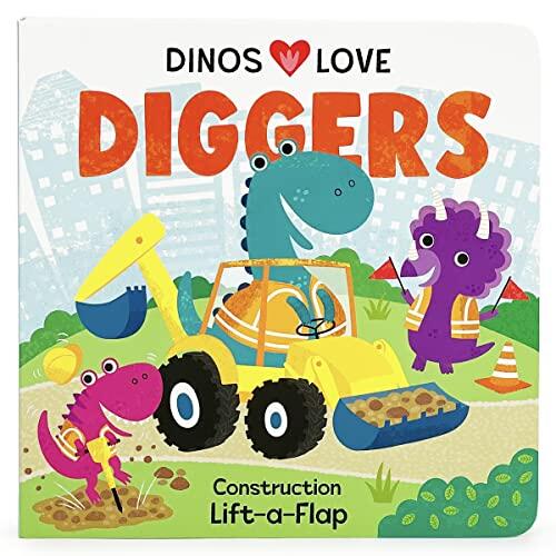 Dinos Love Diggers (A Lift-A-Flap Board Book for Dinosaur & Construction Loving Babies and Toddlers)