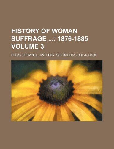 History of Woman Suffrage Volume 3; 1876-1885
